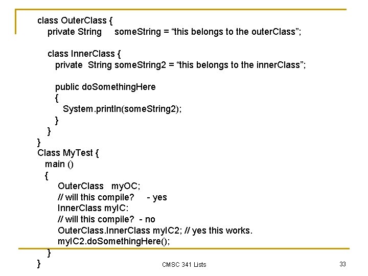 class Outer. Class { private String some. String = “this belongs to the outer.