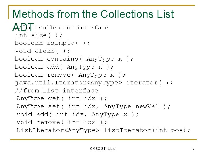 Methods from the Collections List //from Collection interface ADT int size( ); boolean is.