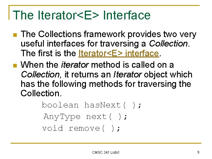 The Iterator<E> Interface n n The Collections framework provides two very useful interfaces for