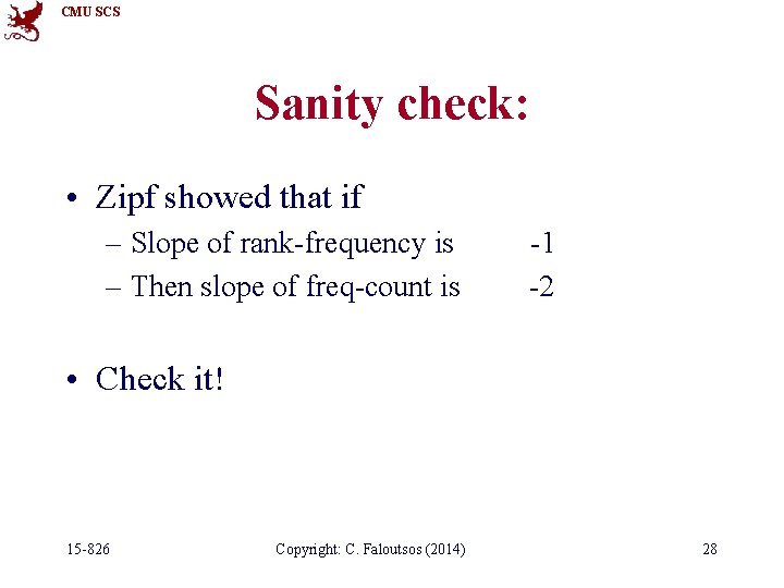 CMU SCS Sanity check: • Zipf showed that if – Slope of rank-frequency is