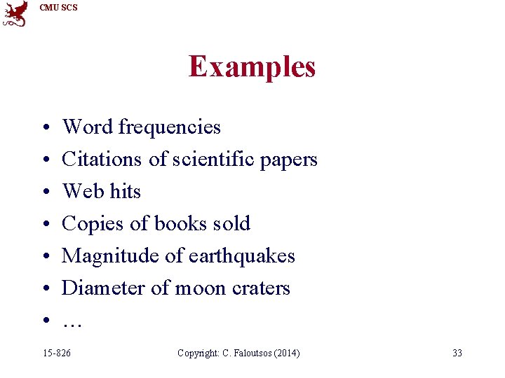 CMU SCS Examples • • Word frequencies Citations of scientific papers Web hits Copies