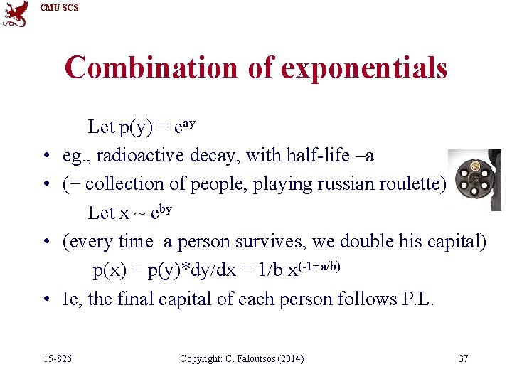 CMU SCS Combination of exponentials • • Let p(y) = eay eg. , radioactive