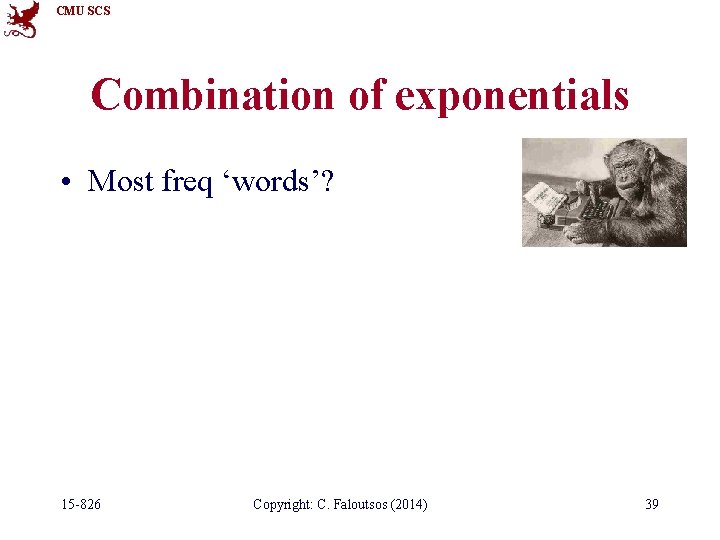 CMU SCS Combination of exponentials • Most freq ‘words’? 15 -826 Copyright: C. Faloutsos