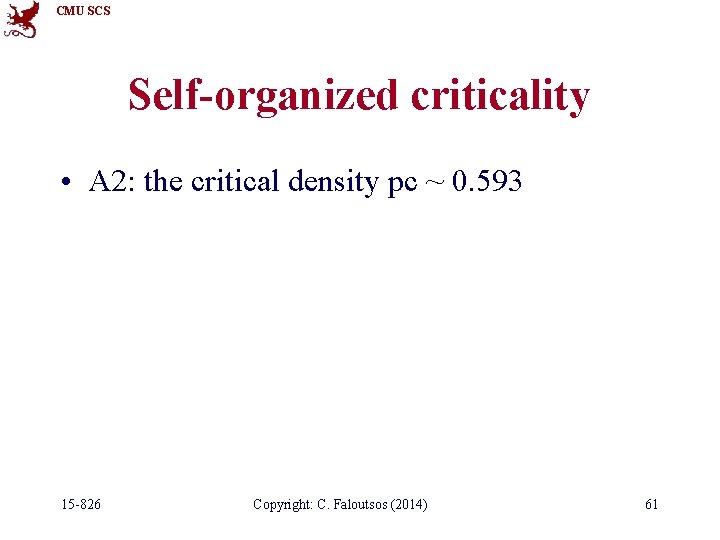 CMU SCS Self-organized criticality • A 2: the critical density pc ~ 0. 593