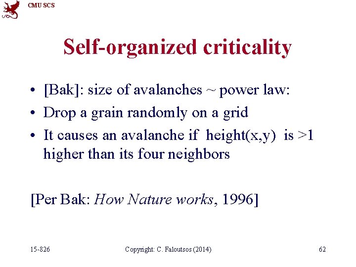 CMU SCS Self-organized criticality • [Bak]: size of avalanches ~ power law: • Drop