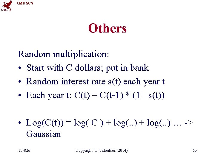 CMU SCS Others Random multiplication: • Start with C dollars; put in bank •