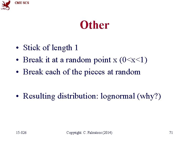 CMU SCS Other • Stick of length 1 • Break it at a random