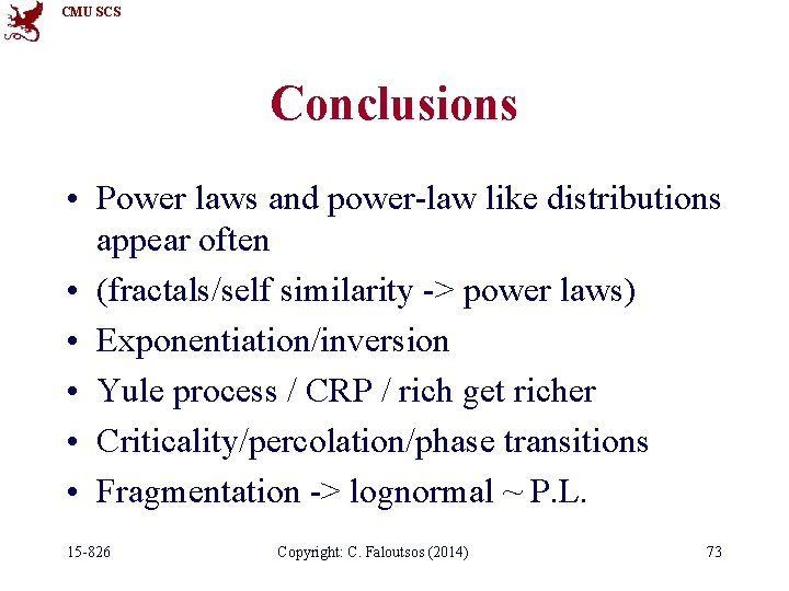 CMU SCS Conclusions • Power laws and power-law like distributions appear often • (fractals/self