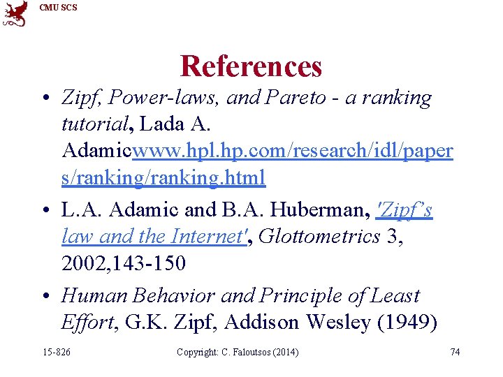 CMU SCS References • Zipf, Power-laws, and Pareto - a ranking tutorial, Lada A.