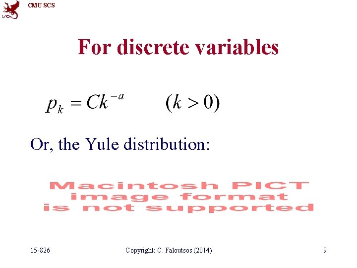 CMU SCS For discrete variables Or, the Yule distribution: 15 -826 Copyright: C. Faloutsos