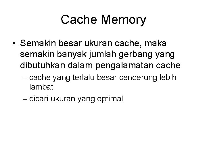 Cache Memory • Semakin besar ukuran cache, maka semakin banyak jumlah gerbang yang dibutuhkan