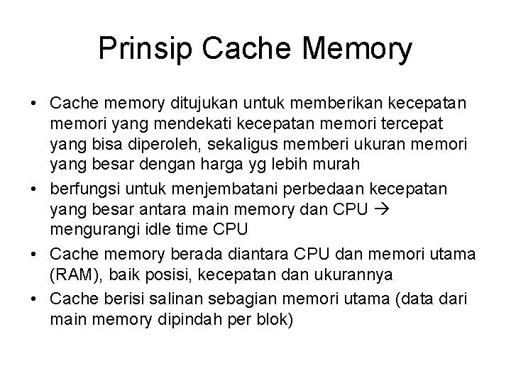 Prinsip Cache Memory • Cache memory ditujukan untuk memberikan kecepatan memori yang mendekati kecepatan