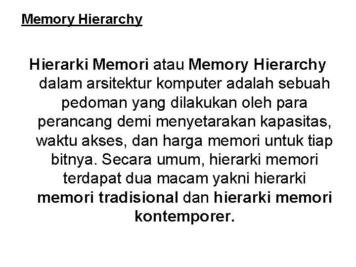 Memory Hierarchy Hierarki Memori atau Memory Hierarchy dalam arsitektur komputer adalah sebuah pedoman yang