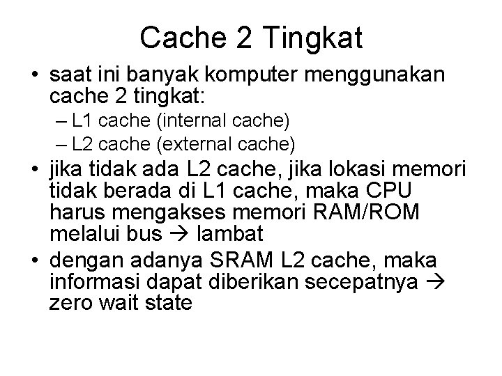 Cache 2 Tingkat • saat ini banyak komputer menggunakan cache 2 tingkat: – L