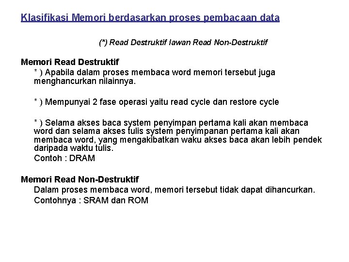 Klasifikasi Memori berdasarkan proses pembacaan data (*) Read Destruktif lawan Read Non-Destruktif Memori Read