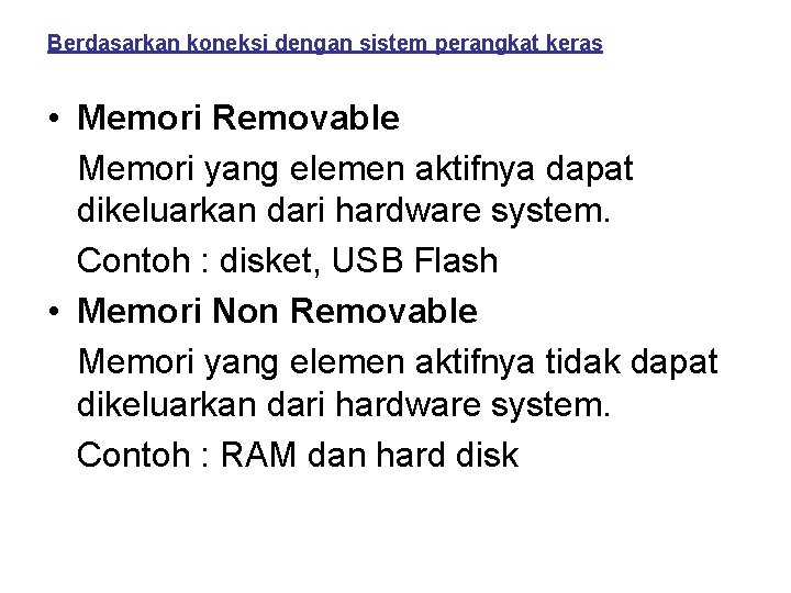 Berdasarkan koneksi dengan sistem perangkat keras • Memori Removable Memori yang elemen aktifnya dapat
