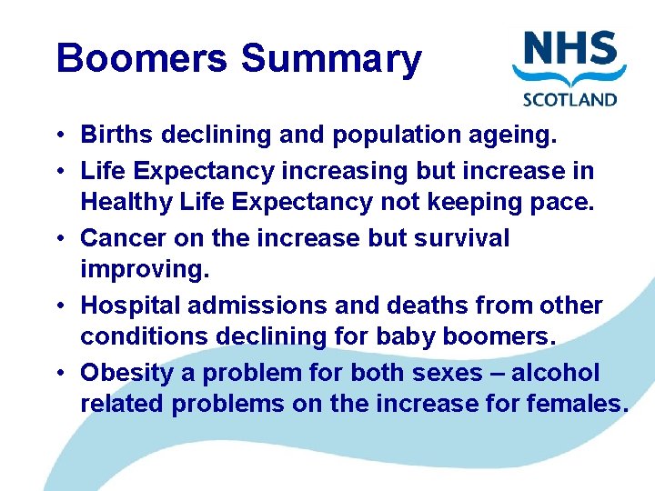 Boomers Summary • Births declining and population ageing. • Life Expectancy increasing but increase