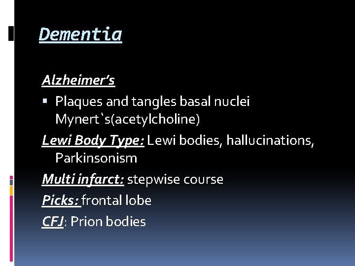Dementia Alzheimer’s Plaques and tangles basal nuclei Mynert`s(acetylcholine) Lewi Body Type: Lewi bodies, hallucinations, Dementia Alzheimer’s Plaques and tangles basal nuclei Mynert`s(acetylcholine) Lewi Body Type: Lewi bodies, hallucinations,