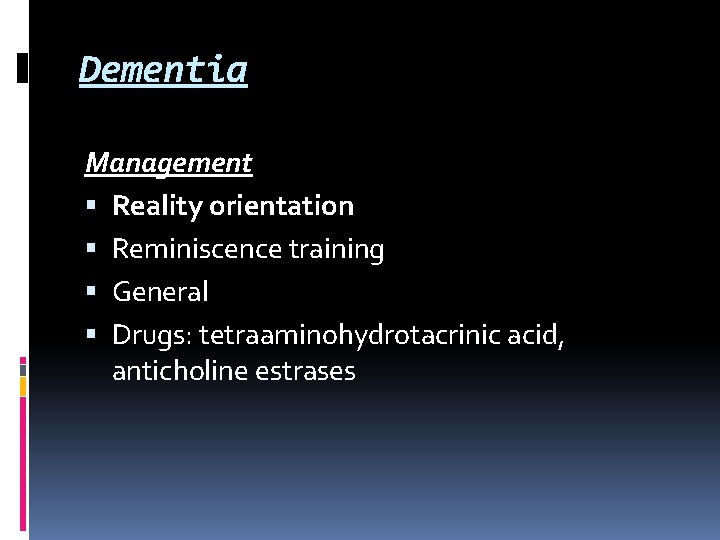 Dementia Management Reality orientation Reminiscence training General Drugs: tetraaminohydrotacrinic acid, anticholine estrases Dementia Management Reality orientation Reminiscence training General Drugs: tetraaminohydrotacrinic acid, anticholine estrases