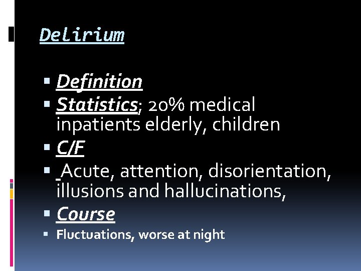 Delirium Definition Statistics; 20% medical inpatients elderly, children C/F Acute, attention, disorientation, illusions and Delirium Definition Statistics; 20% medical inpatients elderly, children C/F Acute, attention, disorientation, illusions and