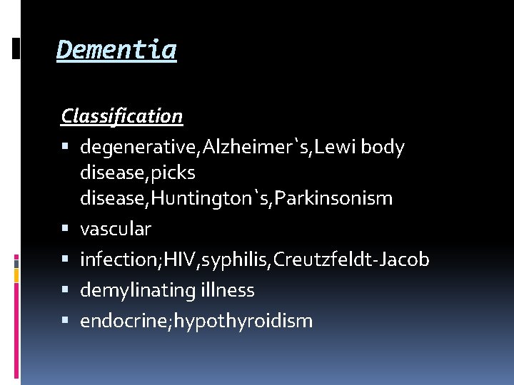 Dementia Classification degenerative, Alzheimer`s, Lewi body disease, picks disease, Huntington`s, Parkinsonism vascular infection; HIV, Dementia Classification degenerative, Alzheimer`s, Lewi body disease, picks disease, Huntington`s, Parkinsonism vascular infection; HIV,