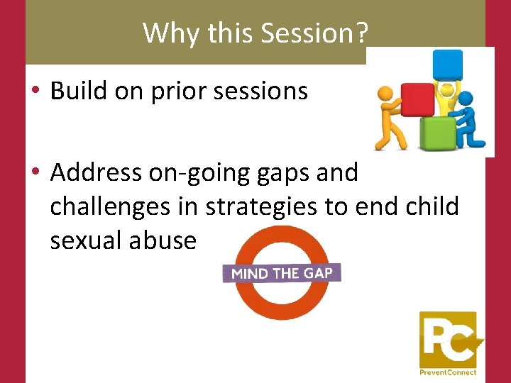 Why this Session? • Build on prior sessions • Address on going gaps and