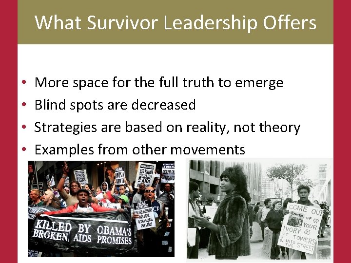 What Survivor Leadership Offers • • More space for the full truth to emerge