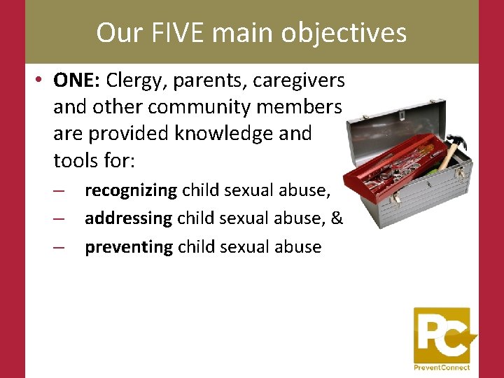 Our FIVE main objectives • ONE: Clergy, parents, caregivers and other community members are