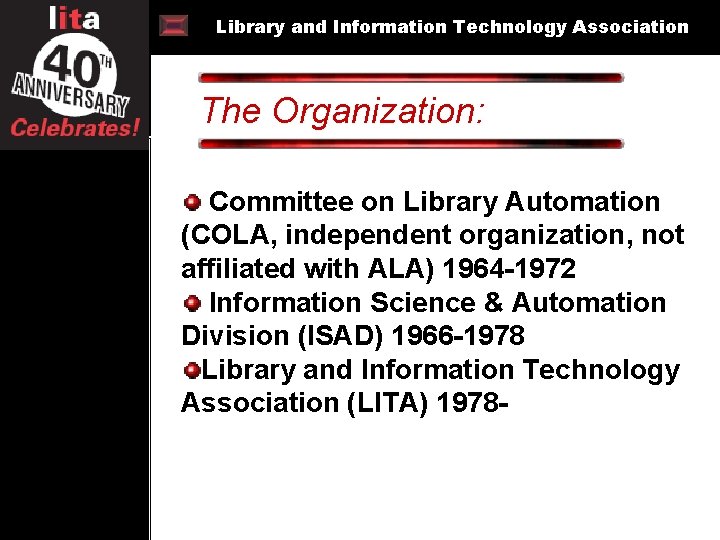 Library and Information Technology Association The Organization: @ 40 Committee on Library Automation (COLA,