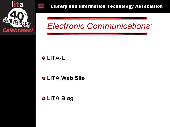 Library and Information Technology Association Electronic Communications: @ 40 LITA-L LITA Web Site LITA