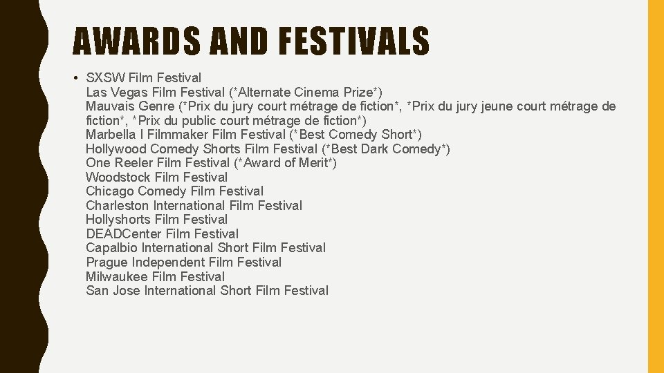 AWARDS AND FESTIVALS • SXSW Film Festival Las Vegas Film Festival (*Alternate Cinema Prize*)