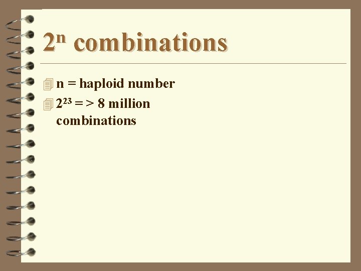 n 2 combinations 4 n = haploid number 4 223 = > 8 million