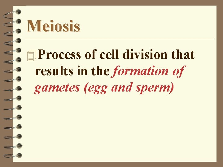 Meiosis 4 Process of cell division that results in the formation of gametes (egg