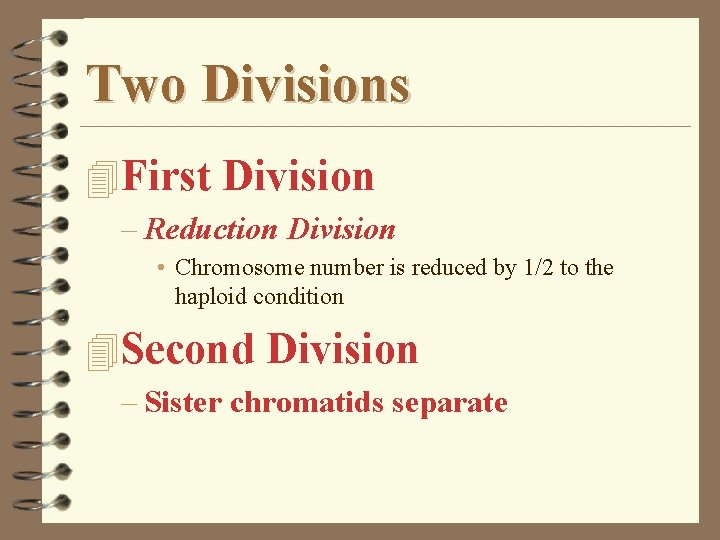 Two Divisions 4 First Division – Reduction Division • Chromosome number is reduced by