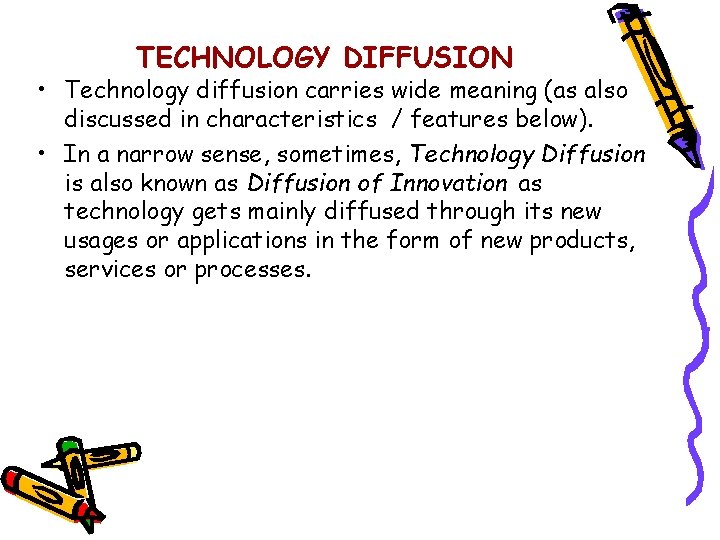 TECHNOLOGY DIFFUSION • Technology diffusion carries wide meaning (as also discussed in characteristics /