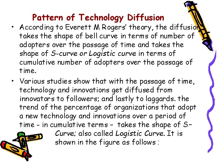 Pattern of Technology Diffusion • According to Everett M Rogers’ theory, the diffusion takes