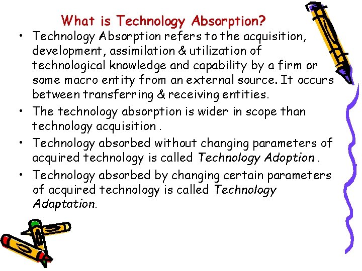 What is Technology Absorption? • Technology Absorption refers to the acquisition, development, assimilation &