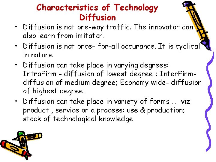 Characteristics of Technology Diffusion • Diffusion is not one-way traffic. The innovator can also