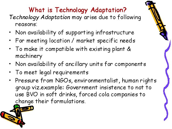 What is Technology Adaptation? Technology Adaptation may arise due to following reasons: • Non