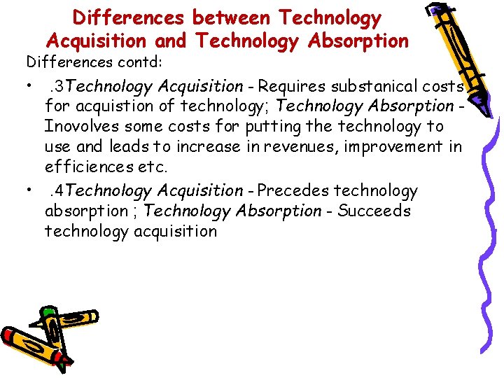 Differences between Technology Acquisition and Technology Absorption Differences contd: • . 3 Technology Acquisition