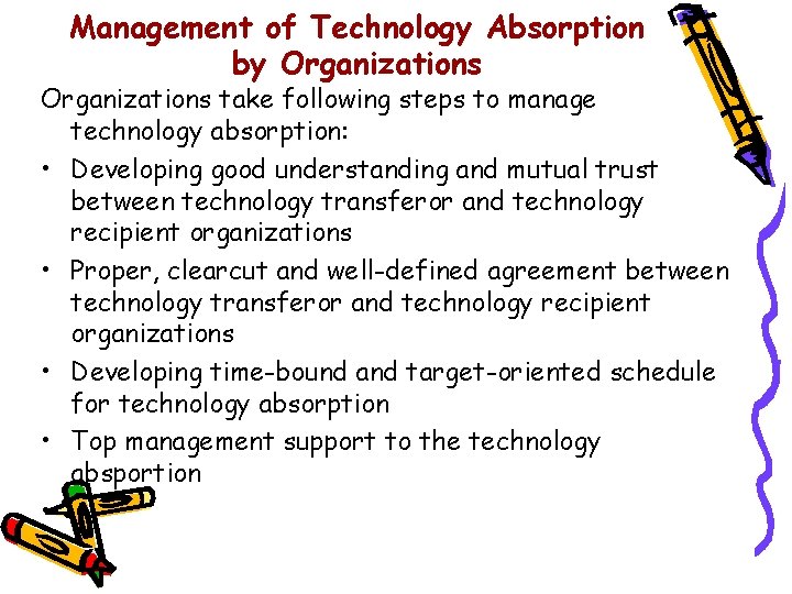 Management of Technology Absorption by Organizations take following steps to manage technology absorption: •