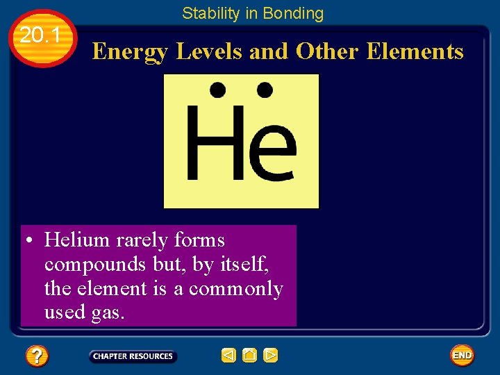 Stability in Bonding 20. 1 Energy Levels and Other Elements • Helium rarely forms