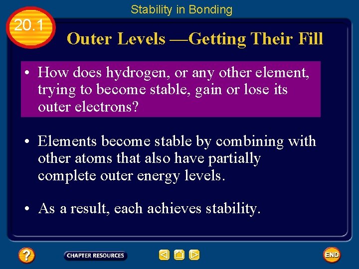 Stability in Bonding 20. 1 Outer Levels —Getting Their Fill • How does hydrogen,