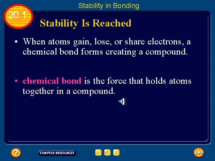 Stability in Bonding 20. 1 Stability Is Reached • When atoms gain, lose, or