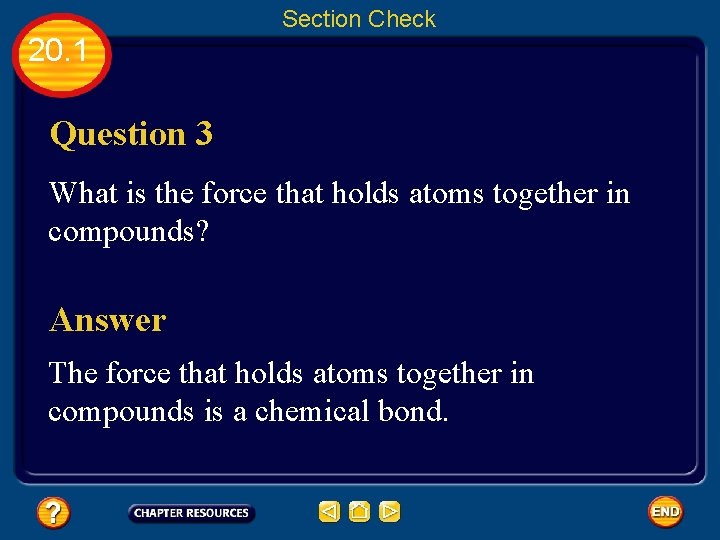 Section Check 20. 1 Question 3 What is the force that holds atoms together