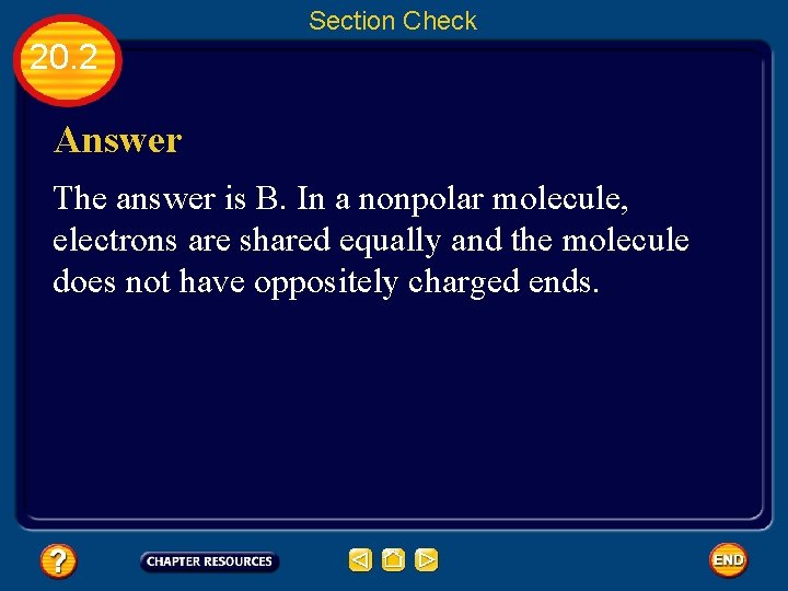 Section Check 20. 2 Answer The answer is B. In a nonpolar molecule, electrons