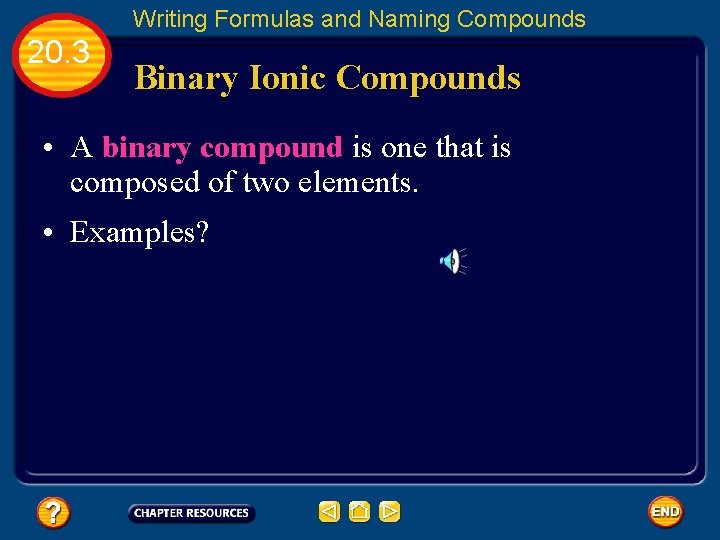 Writing Formulas and Naming Compounds 20. 3 Binary Ionic Compounds • A binary compound