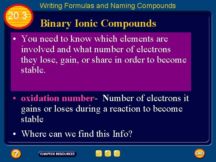 Writing Formulas and Naming Compounds 20. 3 Binary Ionic Compounds • You need to
