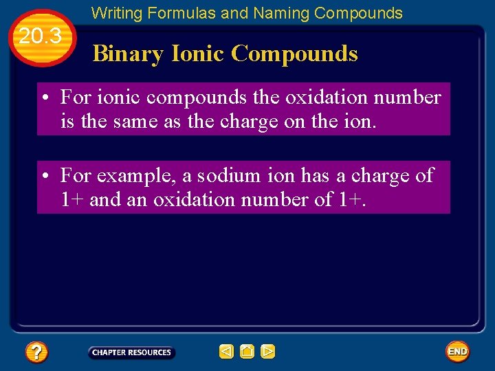 Writing Formulas and Naming Compounds 20. 3 Binary Ionic Compounds • For ionic compounds