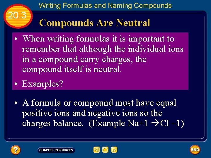 Writing Formulas and Naming Compounds 20. 3 Compounds Are Neutral • When writing formulas
